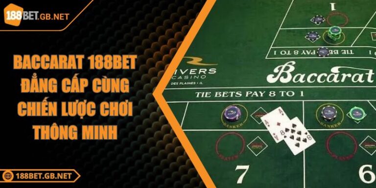 Baccarat 188BET Đẳng Cấp Cùng Chiến Lược Chơi Thông Minh