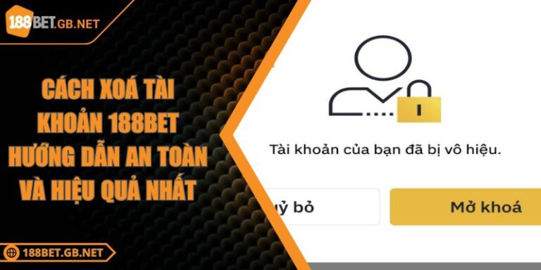 Cách Xoá Tài Khoản 188BET Hướng Dẫn An Toàn Và Hiệu Quả Nhất