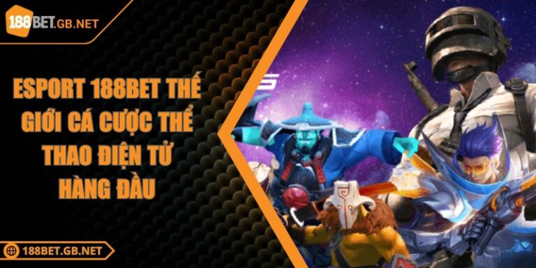 Esport 188BET Thế Giới Cá Cược Thể Thao Điện Tử Hàng Đầu