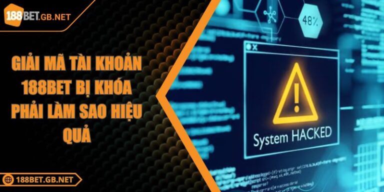 Giải Mã Tài Khoản 188BET Bị Khóa Phải Làm Sao Hiệu Quả