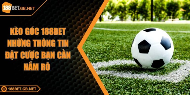 Kèo Góc 188BET Những Thông Tin Đặt Cược Bạn Cần Nắm Rõ 9 Kèo Góc 188BET Những Thông Tin Đặt Cược Bạn Cần Nắm Rõ