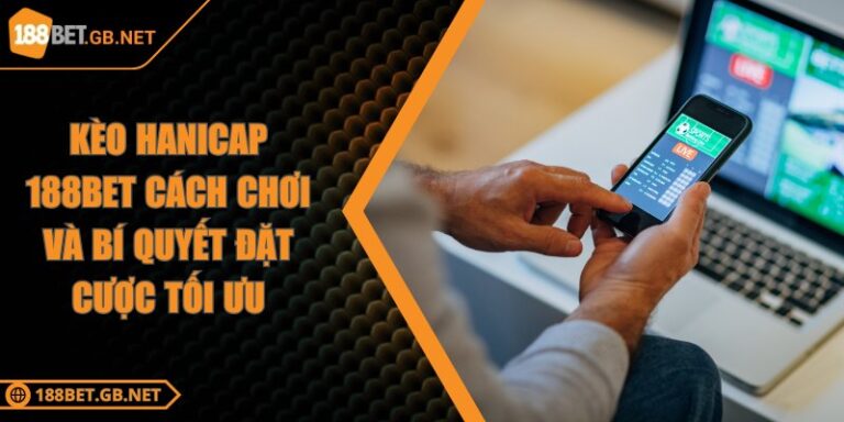 Kèo Hanicap 188BET Cách Chơi Và Bí Quyết Đặt Cược Tối Ưu