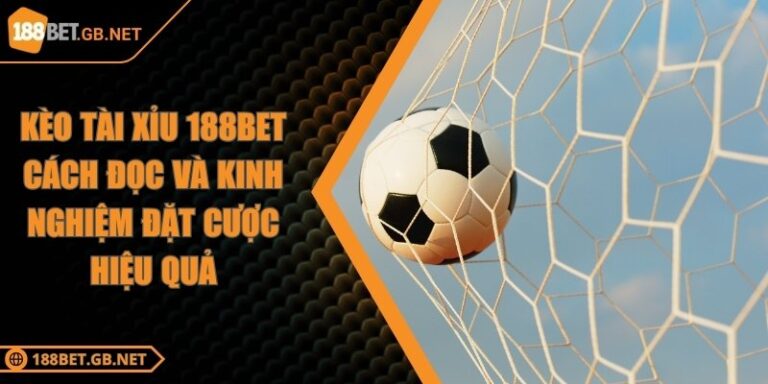 Kèo Tài Xỉu 188BET Cách Đọc Và Kinh Nghiệm Đặt Cược Hiệu Quả 10 Kèo Tài Xỉu 188BET Cách Đọc Và Kinh Nghiệm Đặt Cược Hiệu Quả