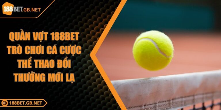 Quần Vợt 188BET Trò Chơi Cá Cược Thể Thao Đổi Thưởng Mới Lạ 6 Quần Vợt 188BET Trò Chơi Cá Cược Thể Thao Đổi Thưởng Mới Lạ