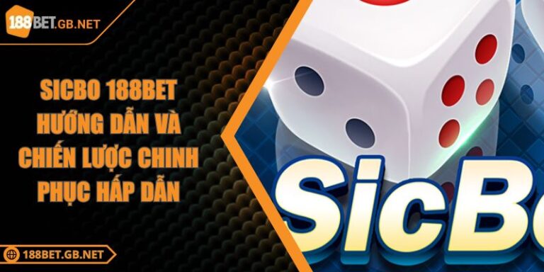 Sicbo 188BET Hướng Dẫn Và Chiến Lược Chinh Phục Hấp Dẫn