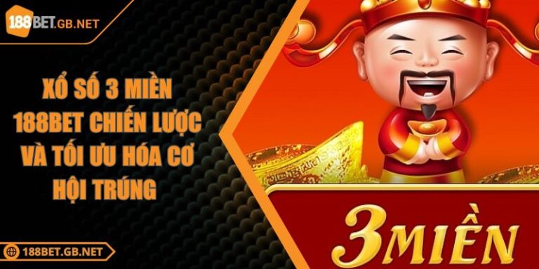 Xổ Số 3 Miền 188BET Chiến Lược Và Tối Ưu Hóa Cơ Hội Trúng 4 Xổ Số 3 Miền 188BET Chiến Lược Và Tối Ưu Hóa Cơ Hội Trúng